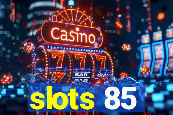 slots 85